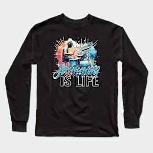 Drumming Passion: Jamming IS LIFE Long Sleeve T-Shirt